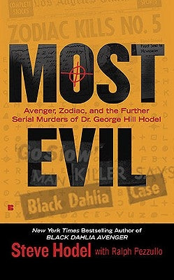 Most Evil: Avenger, Zodiac, and the Further Serial Murders of Dr. George Hill Hodel by Hodel, Steve