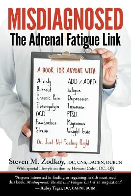 Misdiagnosed: The Adrenal Fatigue Link by Zodkoy D. C., Steven