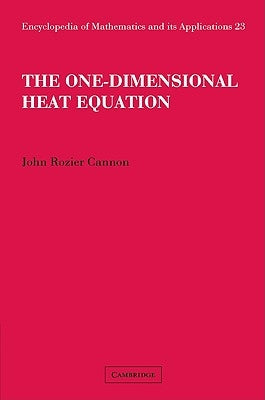 The One-Dimensional Heat Equation by Cannon, John Rozier