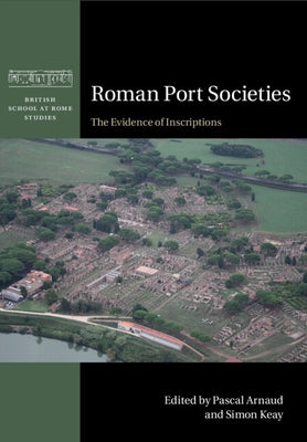 Roman Port Societies: The Evidence of Inscriptions by Arnaud, Pascal