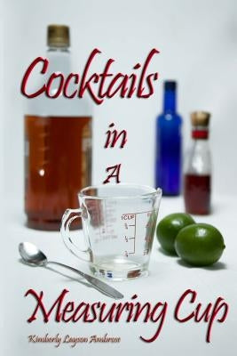 Cocktails In A Measuring Cup by Ambrose, Kimberley Layson