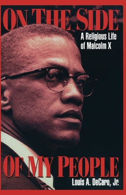 On the Side of My People: A Religious Life of Malcolm X by DeCaro Jr, Louis A.