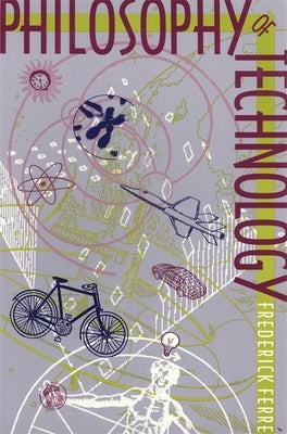 Philosophy of Technology by Ferre, Frederick