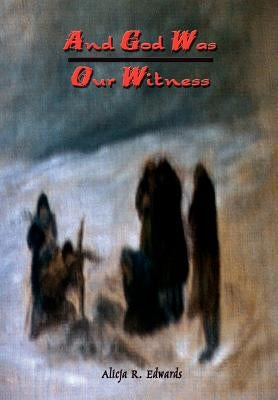 And God Was Our Witness by Edwards, Alicja