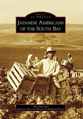 Japanese Americans of the South Bay by Sato, Dale Ann