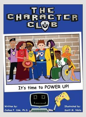 The Character Club: It's Time to Power Up! by Cole, Joshua