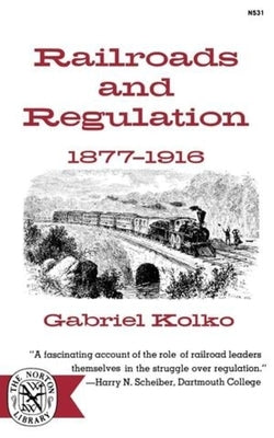 Railroads and Regulation, 1877-1916 by Kolko