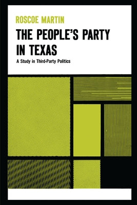 The People's Party in Texas: A Study in Third Party Politics by Martin, Roscoe