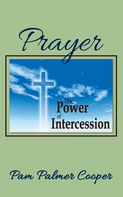 Prayer: The Power of Intercession by Cooper, Pam Palmer