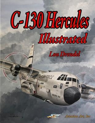 C-130 Hercules Illustrated by Drendel, Lou