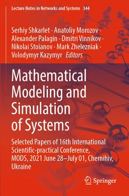 Mathematical Modeling and Simulation of Systems: Selected Papers of 16th International Scientific-Practical Conference, Mods, 2021 June 28-July 01, Ch by Shkarlet, Serhiy