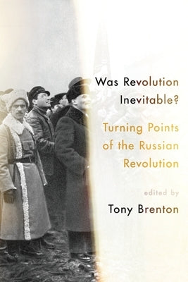 Was Revolution Inevitable?: Turning Points of the Russian Revolution by Brenton, Tony