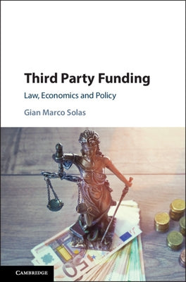 Third Party Funding: Law, Economics and Policy by Solas, Gian Marco