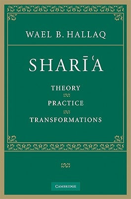 Sharī'a: Theory, Practice, Transformations by Hallaq, Wael B.