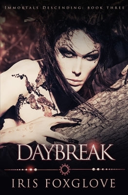 Daybreak: Immortals Descending Book Three by Foxglove, Iris