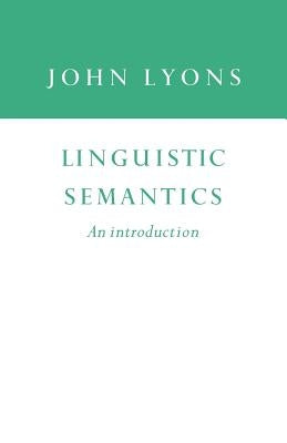 Linguistic Semantics: An Introduction by Lyons, John