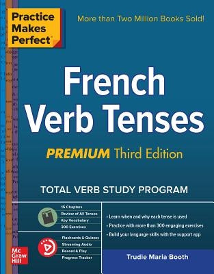 Practice Makes Perfect: French Verb Tenses, Premium Third Edition by Booth, Trudie
