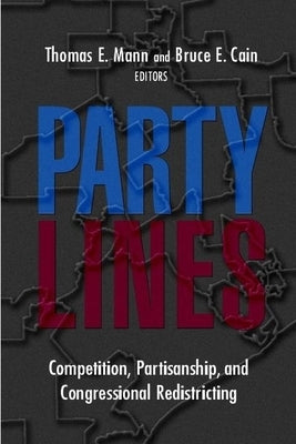 Party Lines: Competition, Partisanship, and Congressional Redistricting by Mann, Thomas E.
