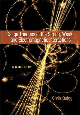 Gauge Theories of the Strong, Weak, and Electromagnetic Interactions by Quigg, Chris