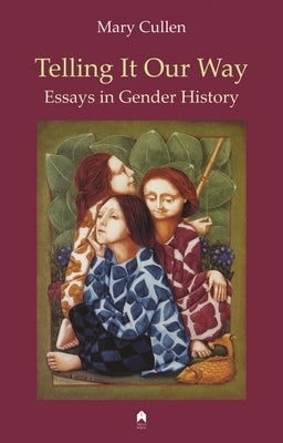 Telling It Our Way: Essays in Gender History by Cullen, Mary