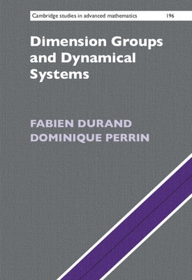 Dimension Groups and Dynamical Systems: Substitutions, Bratteli Diagrams and Cantor Systems by Durand, Fabien