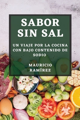 Sabor sin Sal: Un Viaje por la Cocina con Bajo Contenido de Sodio by Ram&#237;rez, Mauricio