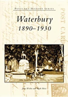 Waterbury:: 1890-1930 by Wiehn, John