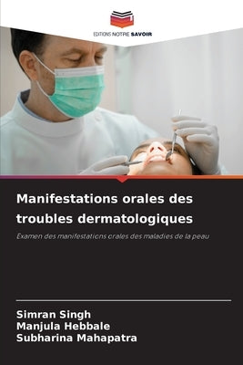 Manifestations orales des troubles dermatologiques by Singh, Simran