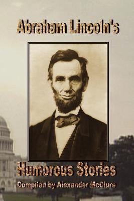 Abraham Lincoln's Humorous Stories by McClure, Alexander