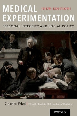 Medical Experimentation: Personal Integrity and Social Policy by Fried, Charles