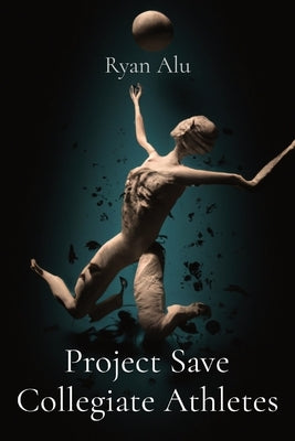 Project Save Collegiate Athletes by Alu, Ryan