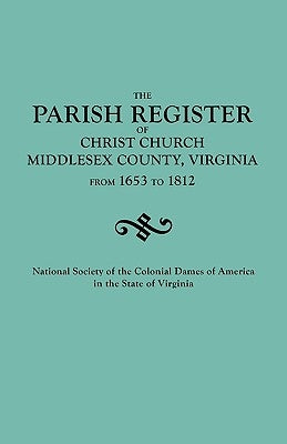 Parish Register of Christ Church, Middlesex County, Virginia, from 1653 to 1812 by National Society Colonial Dames