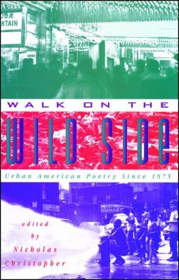 Walk on the Wild Side: Urban American Poetry Since 1975 by Christopher, Nicholas