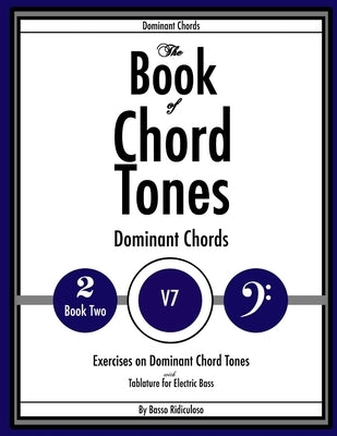 The Book of Chord Tones - Book 2 - Dominant Chords by Ridiculoso, Basso