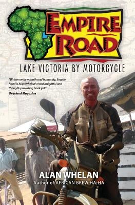 Empire Road - Lake Victoria by Motorcycle by Whelan, Alan