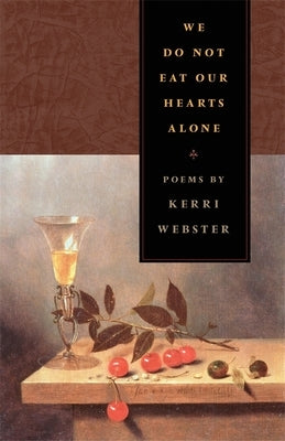 We Do Not Eat Our Hearts Alone: Poems by Webster, Kerri