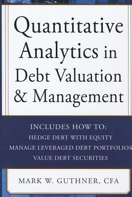 Quantitative Analytics in Debt Valuation and Management by Guthner, Mark