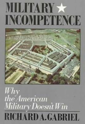 Military Incompetence by Gabriel, Richard A.