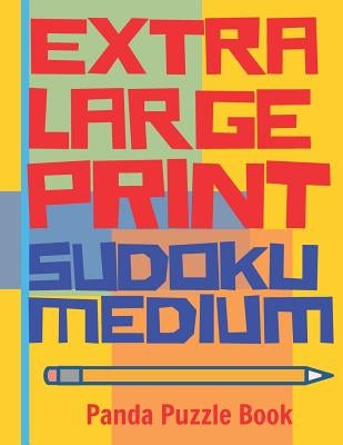 Extra Large Print Sudoku Medium: Large Print Sudoku Books For Adults - Sudoku In Very Large Print - Brain Games For Seniors by Book, Panda Puzzle