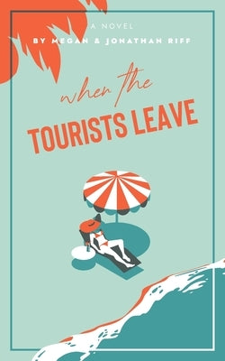 When The Tourists Leave: A True Story of Adventure and Adversity by Riff, Jonathan