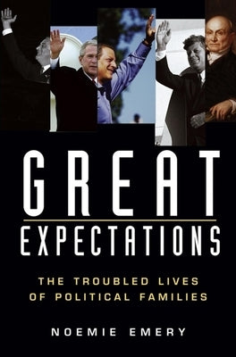 Great Expectations: The Troubled Lives of Political Families by Emery, Noemie