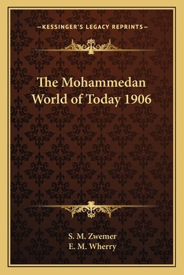 The Mohammedan World of Today 1906 by Zwemer, S. M.