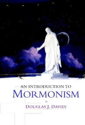 An Introduction to Mormonism by Davies, Douglas J.
