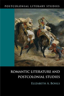 Romantic Literature and Postcolonial Studies by A. Bohls, Elizabeth
