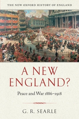 A New England?: Peace and War 1886-1918 by Searle, G. R.