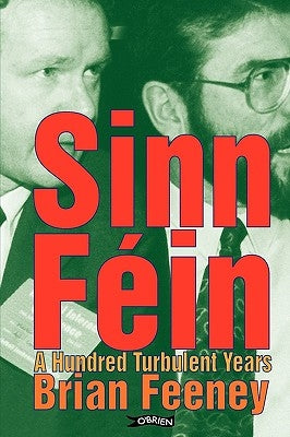 Sinn Fin: A Hundred Turbulent Years by Feeney, Brian