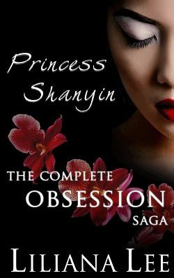 Princess Shanyin: The Complete Obsession Saga by Lin, Jeannie