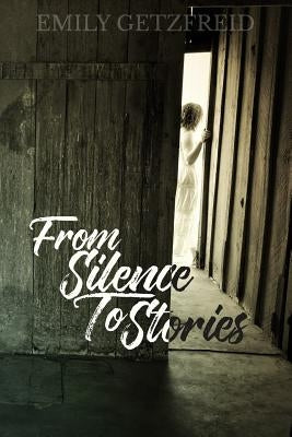 From Silence to Stories by Getzfreid, Emily