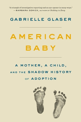 American Baby: A Mother, a Child, and the Shadow History of Adoption by Glaser, Gabrielle