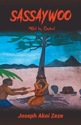 Sassaywoo: Trial by Ordeal by Zeze, Joseph Akoi